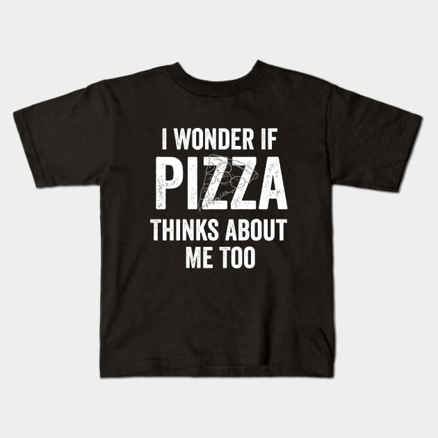 I Wonder If Pizza Thinks About Me Too T-Shirt Food Lover Kids T-Shirt by dianoo